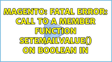Magento: Fatal error: Call to a member function setEmailValue() on boolean in (2 Solutions!!)