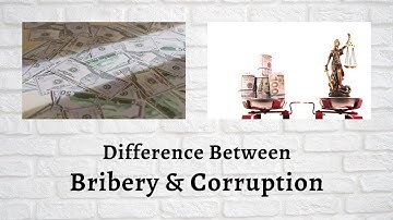 Difference Between Bribery and Corruption | Bribery vs. Corruption: Un-Masking the Difference