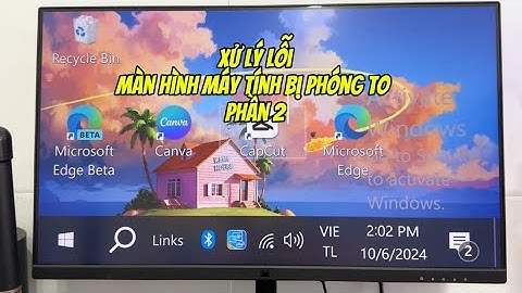 Sửa lỗi màn hình máy tính, laptop Windows bị phóng to phần 2 (screen zoomed in)