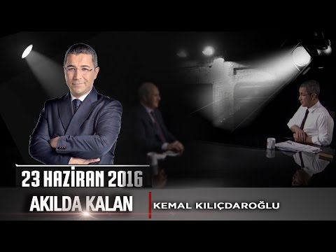 Akılda Kalan - 23 Haziran 2016 (Kemal Kılıçdaroğlu)ᴴᴰ