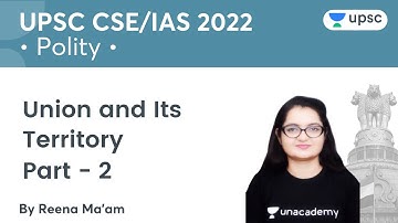 Union and Its Territory| Part - 2 | Mission IAS | UPSC CSE | Unacademy UPSC | Mehla Reena