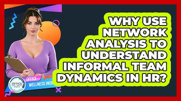 Why Use Network Analysis To Understand Informal Team Dynamics In HR? - Office Wellness Insights