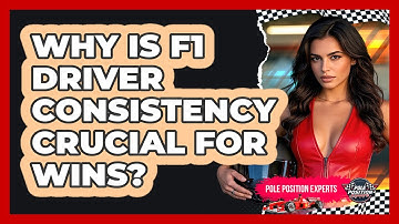 Why Is F1 Driver Consistency Crucial For Wins? - Pole Position Experts