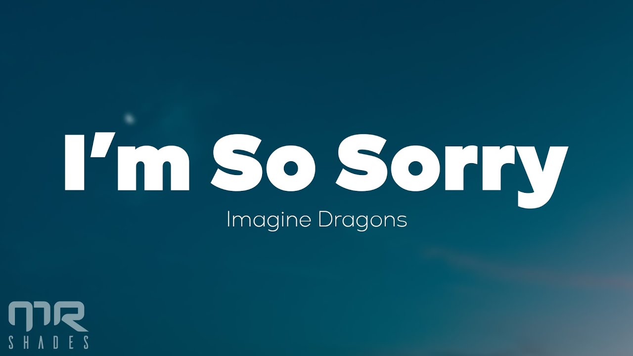 Imagine Dragons - I'm So Sorry (Lyrics) - YouTube