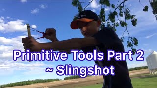 Primitive Tools Part 2 Slingshot