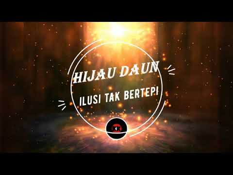 Tak bertepi daun ilusi hijau Lirik Lagu