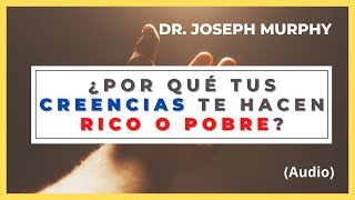 🔴 ¿Por qué tus CREENCIAS te hacen RICO O POBRE? | Dr. JOSEPH MURPHY. (RIQUEZAS Y EXITO. Capítulo 9)