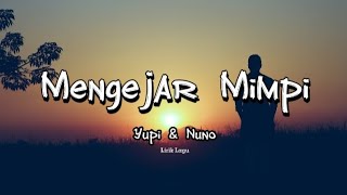 Yupi&Nuno - Mengejar Minmpi - Lirik Lagu