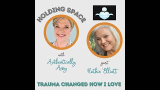 Holding Space Podcast - Trauma Changed How I Love