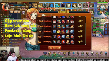 Gộp sever #20 Bơm 30k vàng vào Feed.s220 nâng trận hình lên 49 | Nguyen Viet Xuan | Game Vua Hải Tặc