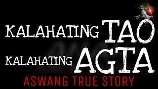 KALAHATING TAO KALAHATING AGTA | Aswang True Story
