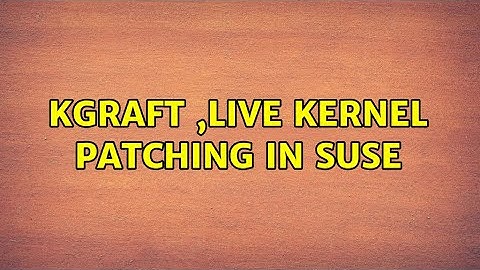 kGraft ,Live Kernel patching in suse