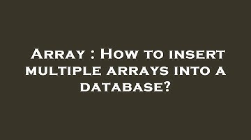 Array : How to insert multiple arrays into a database?