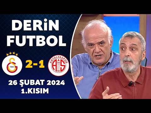 Derin Futbol 26 Şubat 2024 1.Kısım / Galatasaray 2-1 Antalyaspor