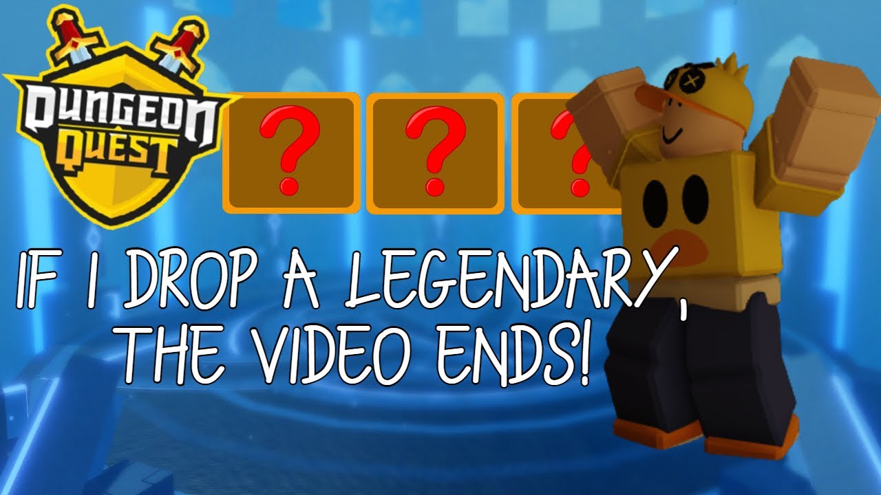If I Drop A Legendary, The Video Ends! (Roblox Dungeon Quest)