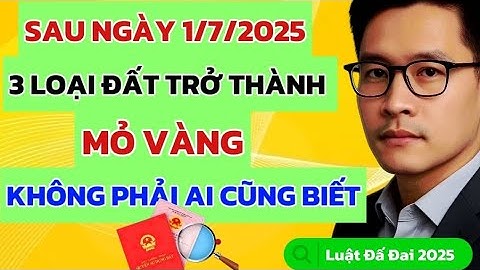 3 LOẠI ĐẤT SẼ TRỞ THÀNH MỎ VÀNG SAU NGÀY 1/7/2025 KHÔNG PHẢI AI CŨNG BIẾT | ĐẦU TƯ BẤT ĐỘNG SẢN
