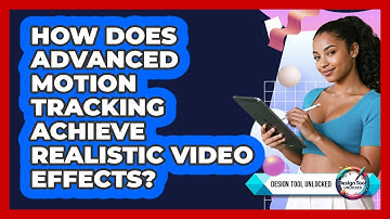How Does Advanced Motion Tracking Achieve Realistic Video Effects? - Design Tool Unlocked