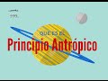 ¿Que es el principio antrópico? (Origen del universo)