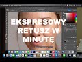 EKSPRESOWY RETUSZ W MINUTĘ!