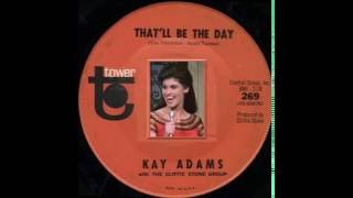 Watch Kay Adams Thatll Be The Day video