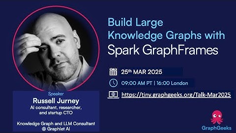 GraphGeeks Talk: Build Large Knowledge Graphs with Spark GraphFrames