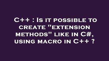 C++ : Is it possible to create "extension methods" like in C#, using macro in C++ ?