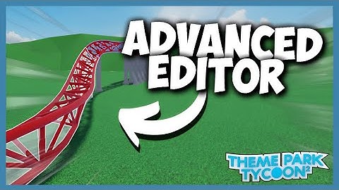 How to USE the ADVANCED EDITOR | Theme Park Tycoon 2