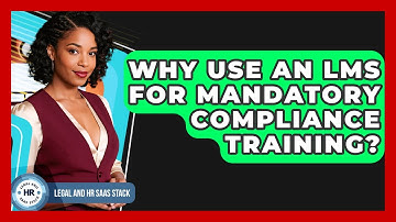 Why Use An LMS For Mandatory Compliance Training? - Legal And HR SaaS Stack