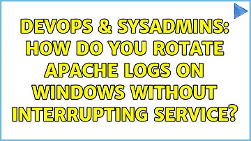 DevOps & SysAdmins: How do you rotate apache logs on windows without interrupting service?