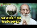 SAU 50 TUỔI ĂN UỐNG ĐẠM BẠC CÓ GIÚP CON NGƯỜI SỐNG TRƯỜNG THỌ