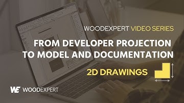 2D drawings - From developer projection to model and documentation | WOODEXPERT Video Series