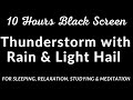 10 Hours Black Screen Thunderstorm with Rain and light hail Sound For Sleeping