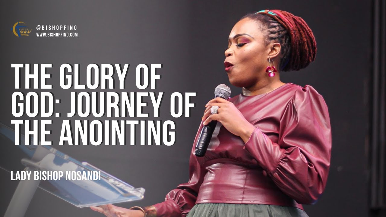 The Glory of God: Journey of the Anointing | Lady Bishop Nosandi - YouTube