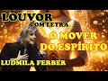 LOUVOR - O MOVER DO ESPÍRITO - LUDMILA FERBER