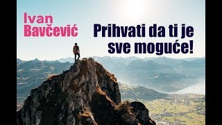 Ivan: Prihvati da je tebi sve moguće!