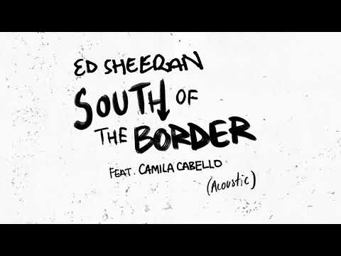 Ed Sheeran - South Of The Border