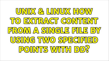 Unix & Linux: How to extract content from a single file by using two specified points with dd?