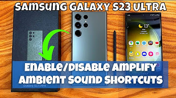 How to Enable/Disable Amplify Ambient Sound Shortcuts Samsung Galaxy S23 Ultra