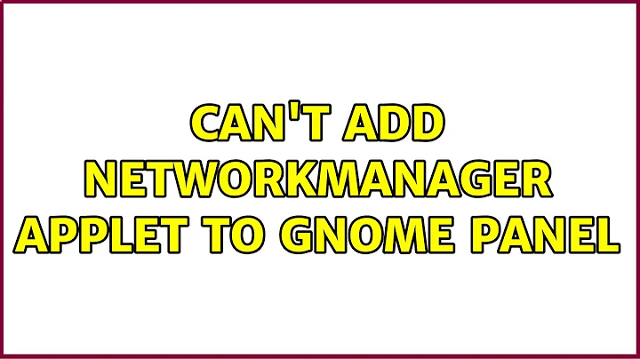 Ubuntu: Can't add NetworkManager applet to gnome panel (3 Solutions!!)