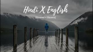 Hindi x English [Slowed   Reverb]