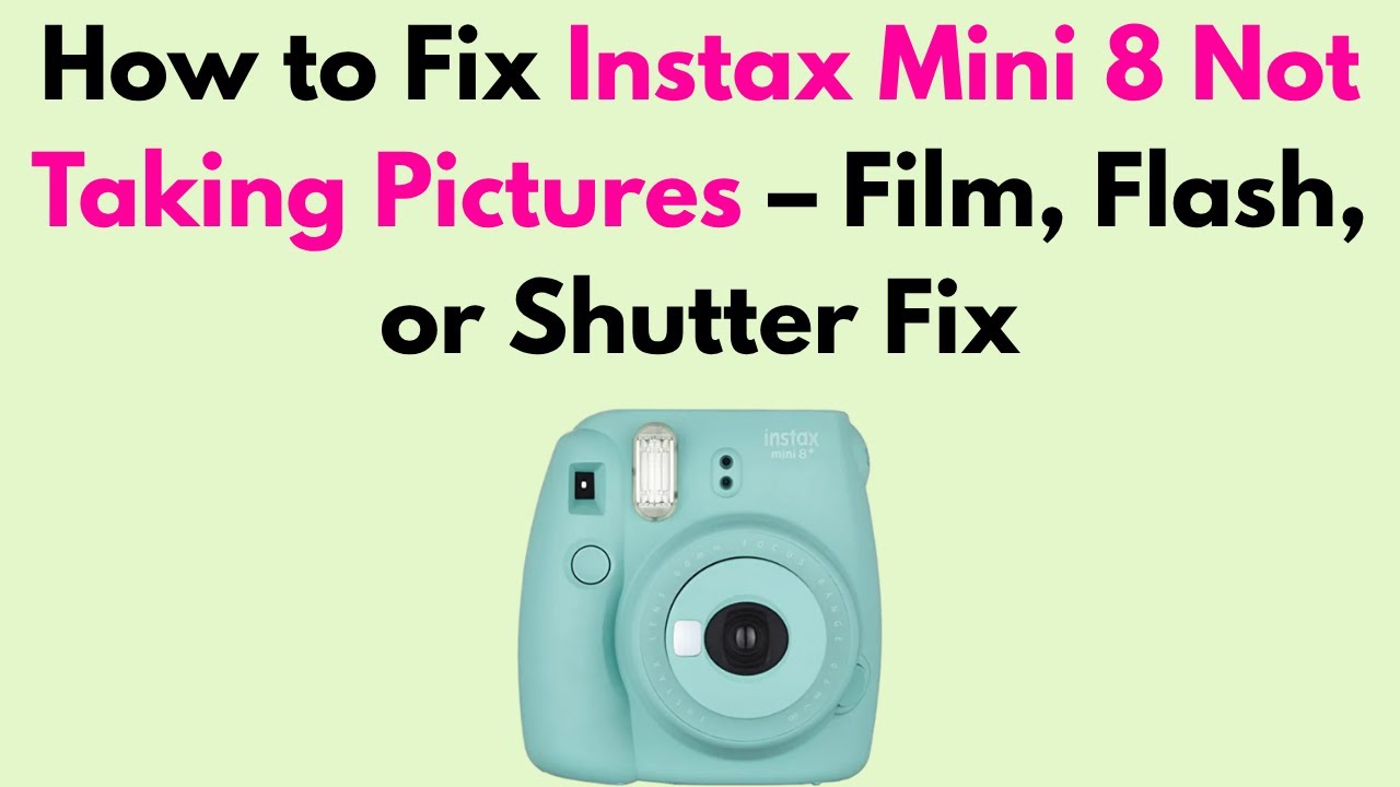 How to Fix Instax Mini 8 Not Taking Pictures – Film, Flash, or