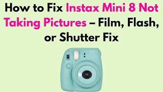 How to Fix Instax Mini 8 Not Taking Pictures – Film, Flash, or Shutter Fix