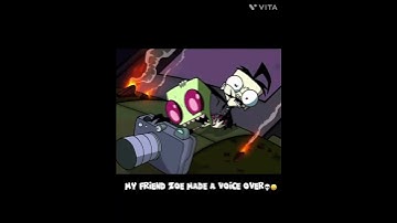 Zoe did a voice over 💀(invader zim)