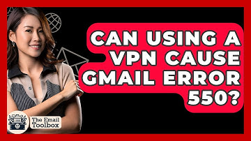 Can Using A VPN Cause Gmail Error 550? - TheEmailToolbox.com