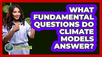 What Fundamental Questions Do Climate Models Answer?