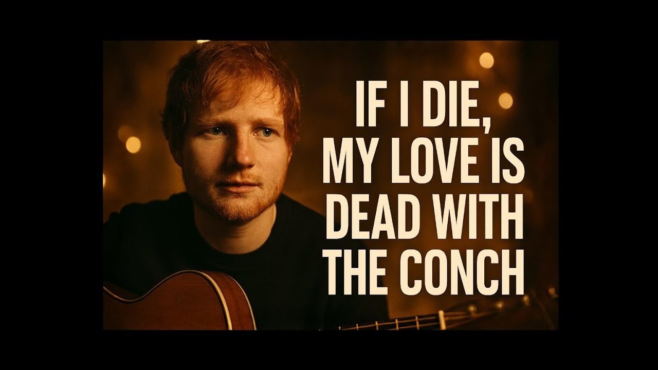 If I Die, My Love Is Dead (With the Conch)-Inspired by - Ed Sheeran  | Emotional Love Song  2026