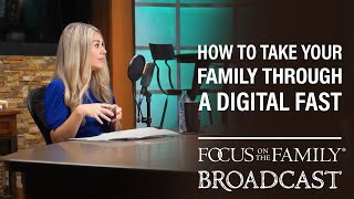 How to Take Your Family Through a Digital Fast - Molly DeFrank