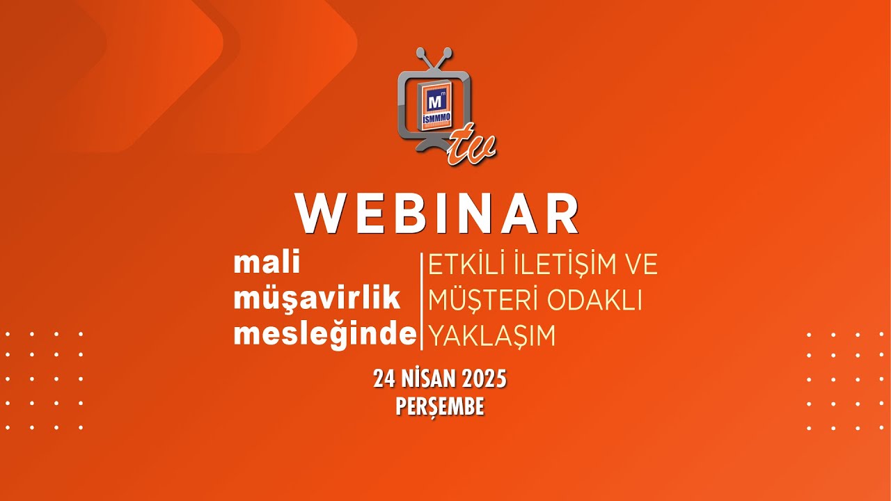 WEBINAR: MALİ MÜŞAVİRLİK MESLEĞİNDE ETKİLİ İLETİŞİM VE MÜŞTERİ ODAKLI YAKLAŞIM