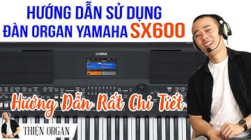ĐÀN ORGAN SX600 - Hướng Dẫn Chức Năng Cơ Bản || NHẠC CỤ THIỆN ORGAN