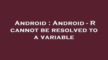 Android : Android - R cannot be resolved to a variable